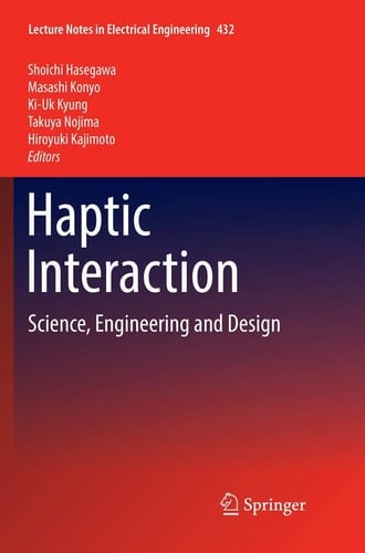 Haptic Interaction Science, Engineering and Design