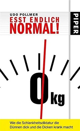 Eßt endlich normal! wie die Schlankheitsdiktatur die Dünnen dick und die Dicken krank macht