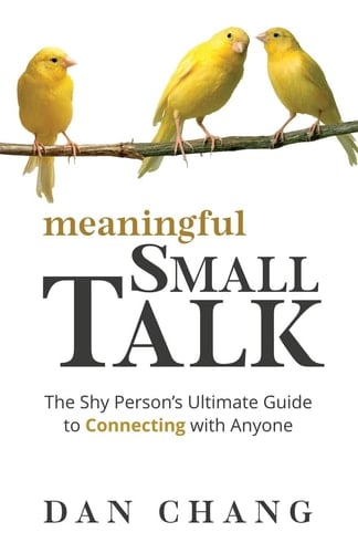Meaningful Small Talk The Shy Person's Ultimate Guide to Connecting With Anyone