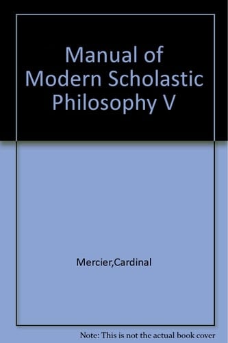 Manual of Modern Scholastic Philosophy V