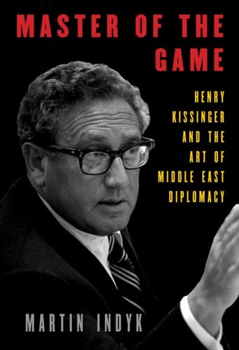 Master of the Game Henry Kissinger and the Art of Middle East Diplomacy