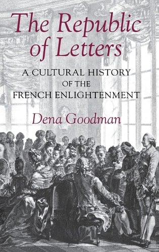 The Republic of Letters A Cultural History of the French Enlightenment