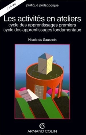 Les activités en ateliers cycle des apprentissages premiers, cycle des apprentissages foundamentaux ; une pédagogie différenciée de deux à six ans