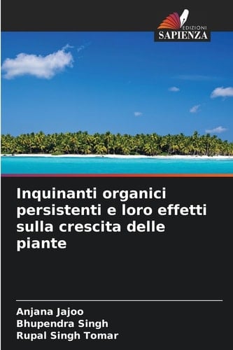 Inquinanti organici persistenti e loro effetti sulla crescita delle piante (Italian Edition)