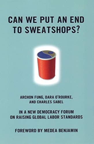 Can We Put an End to Sweatshops?: A New Democracy Forum on Raising Global Labor Standards