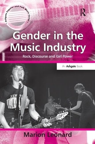 Gender in the Music Industry Rock, Discourse and Girl Power