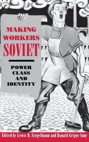Making Workers Soviet Power, Class, and Identity