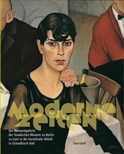 Moderne Zeiten Die Nationalgalerie der Staatlichen Museen zu Berlin zu Gast in der Kunsthalle Würth in Schwäbisch Hall