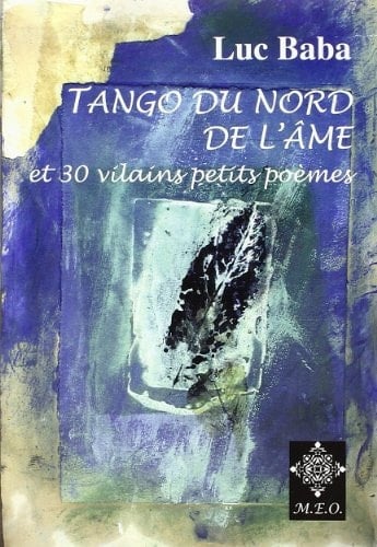 Tango du Nord de l'âme suivi de 30 vilains petits poèmes