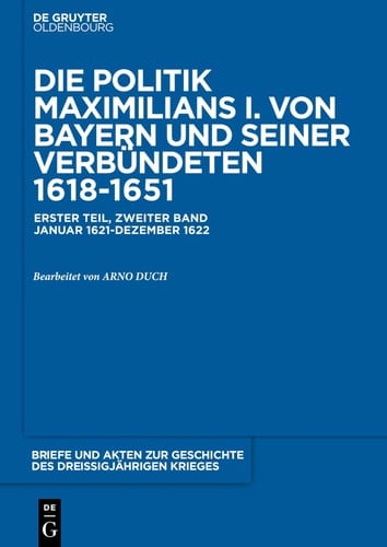 Briefe und Akten zur Geschichte des Dreißigjährigen Krieges, BAND 2, Briefe und Akten zur Geschichte des Dreißigjährigen Krieges (1621-1622)