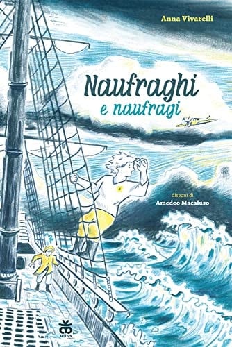Naufraghi e naufragi dieci storie di naviganti, soldati e aviatori