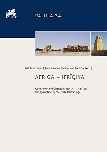 Africa--Ifrīqiya Continuity and Change in North Africa from the Byzantine to the Early Islamic Age : Papers of a Conference Held in Rome, Museo Nazionale Romano, Terme Di Diocleziano, 28 February-2 March 2013