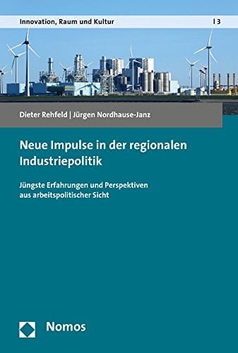 Neue Impulse in der regionalen Industriepolitik jüngste Erfahrungen und Perspektiven aus arbeitspolitischer Sicht