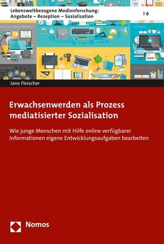 Erwachsenwerden als Prozess mediatisierter Sozialisation wie junge Menschen mit Hilfe online verfügbarer Informationen eigene Entwicklungsaufgaben bearbeiten