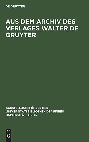 Aus dem Archiv des Verlages Walter de Gruyter (Ausstellungsführer der Universitätsbibliothek der Freien Uni) (German Edition)