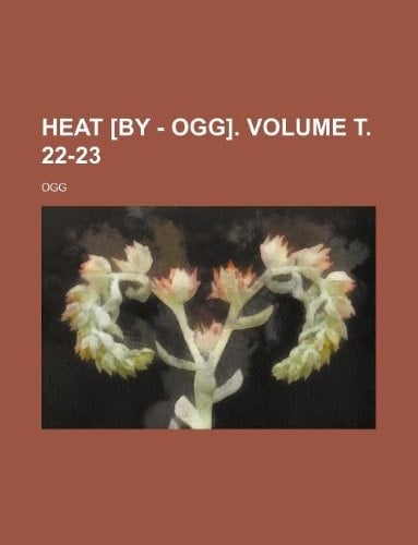 Heat [by - Ogg]. Volume т. 22-23