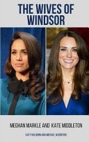 Meghan Markle and Kate Middleton The Wives of Windsor - 2 Books in 1
