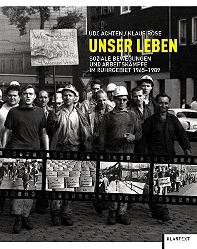 Unser Leben soziale Bewegungen und Arbeitskämpfe im Ruhrgebiet 1965-1989