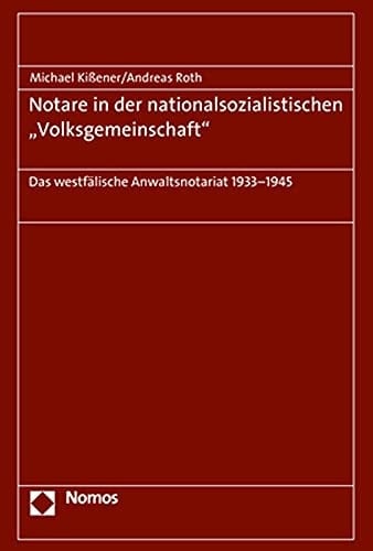 Notare in der nationalsozialistischen "Volksgemeinschaft" das westfälische Anwaltsnotariat 1933-1945