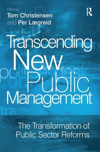 Transcending New Public Management The Transformation of Public Sector Reforms