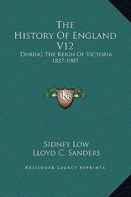 The History Of England V12: During The Reign Of Victoria 1837-1907