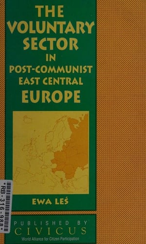 The Voluntary Sector in Post-communist East Central Europe From Small Circles of Freedom to Civil Society