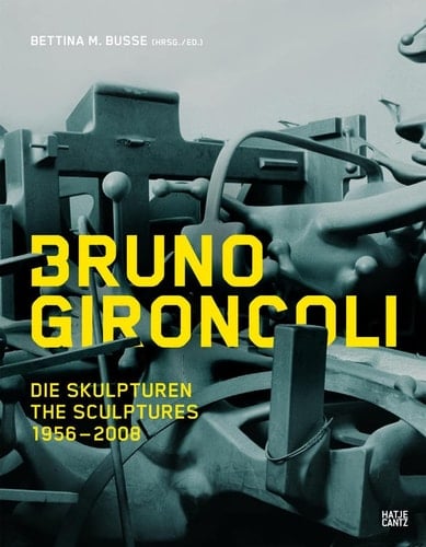 Bruno Gironcoli, die Skulpturen 1956-2008