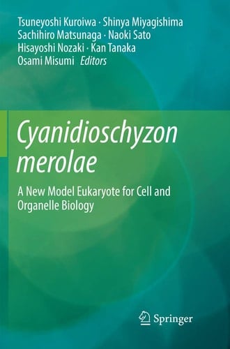 Cyanidioschyzon merolae A New Model Eukaryote for Cell and Organelle Biology