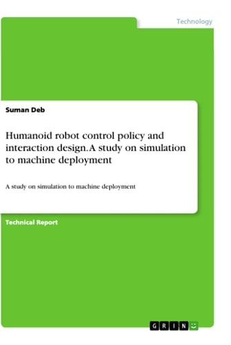 Humanoid Robot Control Policy and Interaction Design. A Study on Simulation to Machine Deployment