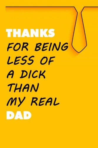 Thanks for being less of a dick than my real Dad: yellow cover [is my happy color] notebook father day birthday christmas gifts Anniversary and ... Father/ 6x9" inch 110 pages blank lined paper