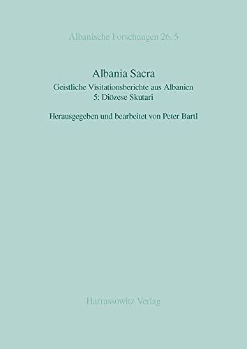 Albania Sacra Geistliche Visitationsberichte Aus Albanien. 5: Diozese Skutari