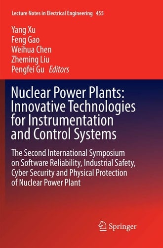 Nuclear Power Plants: Innovative Technologies for Instrumentation and Control Systems The Second International Symposium on Software Reliability, Industrial Safety, Cyber Security and Physical Protection of Nuclear Power Plant