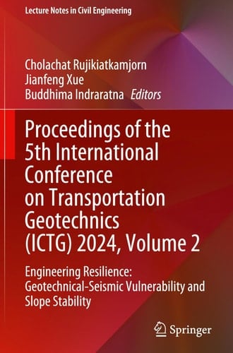 Proceedings of the 5th International Conference on Transportation Geotechnics (ICTG) 2024, Volume 2 Engineering Resilience: Geotechnical-Seismic Vulnerability and Slope Stability