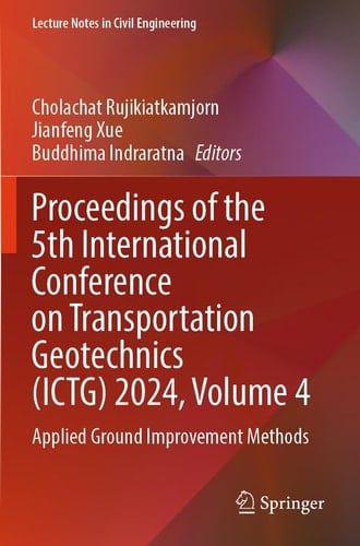 Proceedings of the 5th International Conference on Transportation Geotechnics (ICTG) 2024, Volume 4 - Applied Ground Improvement Methods