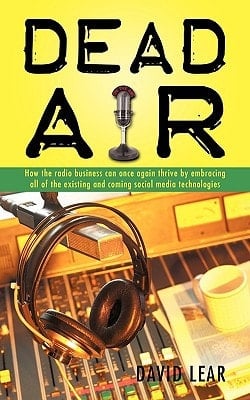 Dead Air How the Radio Business Can Once Again Thrive by Embracing All of the Existing and Coming Social Media Technologies
