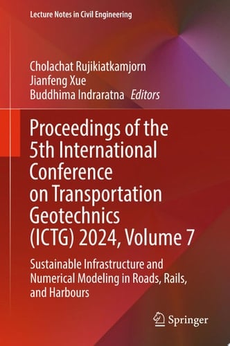 Proceedings of the 5th International Conference on Transportation Geotechnics (ICTG) 2024, Volume 7 Sustainable Infrastructure and Numerical Modeling in Roads, Rails, and Harbours