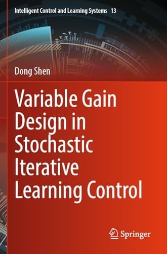 Variable Gain Design in Stochastic Iterative Learning Control (Intelligent Control and Learning Systems, 13)