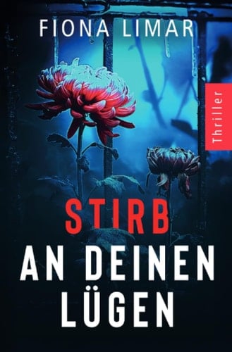 Stirb an deinen Lügen: Psychothriller