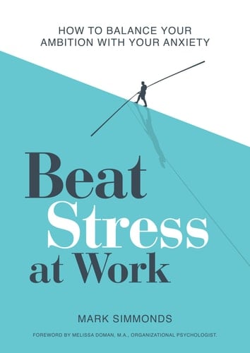 Beat Stress at Work How to Balance Your Ambition with Your Anxiety