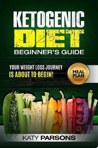 Ketogenic Diet Beginner's Guide Your Weight Loss Journey is About to Begin!