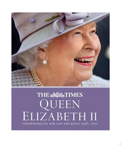 The Times Queen Elizabeth II: Commemorating her life and reign 1926 – 2022