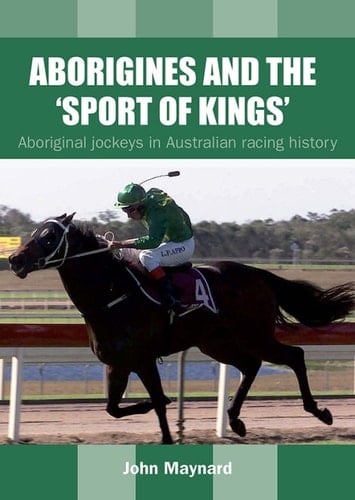 Aborigines and the 'Sport of Kings': Aboriginal Jockeys in Australian Racing History