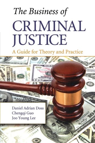 The Business of Criminal Justice A Guide for Theory and Practice