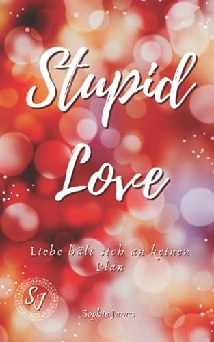 Stupid Love: Liebe hält sich an keinen Plan (German Edition)