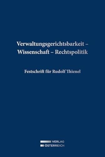 Verwaltungsgerichtsbarkeit - Wissenschaft - Rechtspolitik Festschrift für Rudolf Thienel