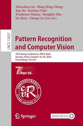 Pattern Recognition and Computer Vision 7th Chinese Conference, PRCV 2024, Urumqi, China, October 18–20, 2024, Proceedings, Part VII