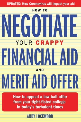How to Negotiate Your Crappy Financial Aid and Merit Aid Offer How to Appeal a Low-Ball Offer from Your Tight-fisted College in Today's Turbulent Times