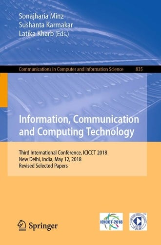Information, Communication and Computing Technology Third International Conference, ICICCT 2018, New Delhi, India, May 12, 2018, Revised Selected Papers