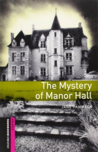 Oxford Bookworms Library: Starter: Mystery of Manor Hall
