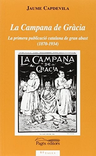 La Campana de Gràcia la primera publicació catalana de gran abast (1870-1934)